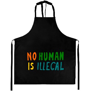 Discover No Human is illegal Aprons