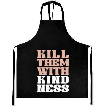 Discover Kill them with kindness Aprons