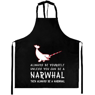 Discover Always Be Yourself Unless You Can Be A Narwhal Shi Aprons