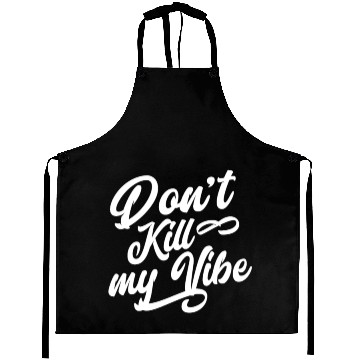 Discover Don't Kill My Vibe Aprons