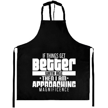 Discover If Things Get Better With Age - I'm Magnificent Aprons