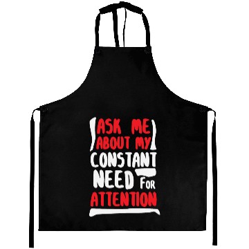 Discover Constant Need For Attention - Dramatic Drama Queen Aprons