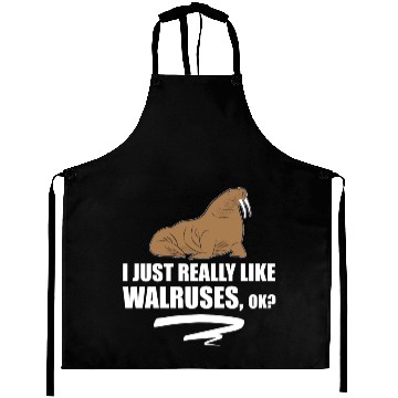 Discover I Just Really Like Walruses OK - Funny Walrus Aprons