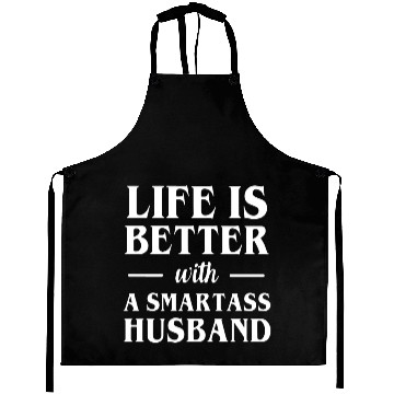 Discover Life is better with a smartass husband Aprons