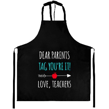 Discover Dear Parents Tag You re It Love Teachers Aprons Fu