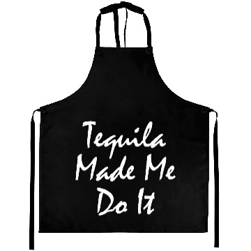 Discover Tequila Made Me Do It - white Aprons