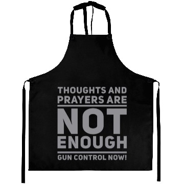 Discover Thoughts and Prayers are NOT ENOUGH Aprons
