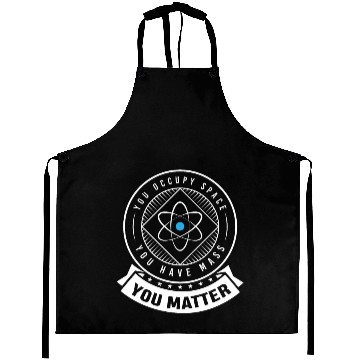 Discover You occupy Space you have Mass You Matter Aprons