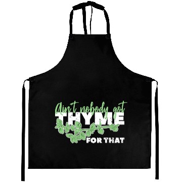 Discover Aint Nobody Got Thyme For That Herb Gardening Gift Aprons