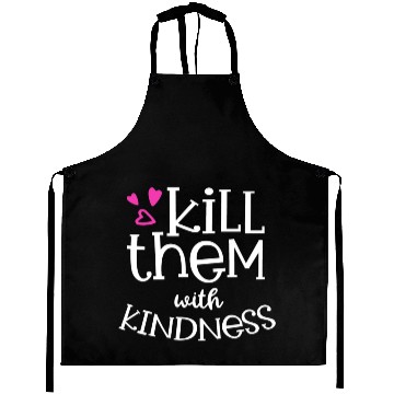 Discover Kill Them With Kindness Aprons