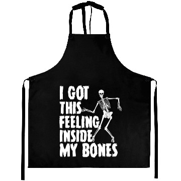 Discover I Got This Feeling Inside My Bones Funny Aprons
