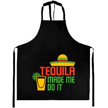 Discover TEQUILA MADE ME DO IT Aprons