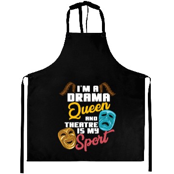 Discover I'm A Drama Queen And Theatre Is My Sport Theater Aprons