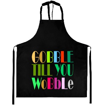 Discover GOBBLE TILL YOU WOBBLE Aprons