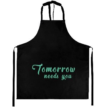 Discover tomorrow needs you Aprons