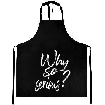 Discover WHY SO SERIOUS Aprons