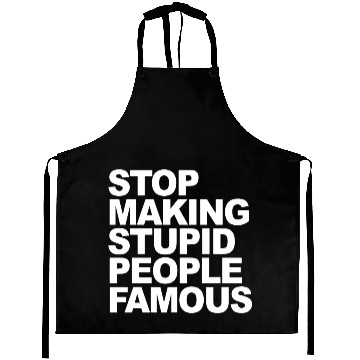 Discover Stop making stupid people famous 2 Aprons