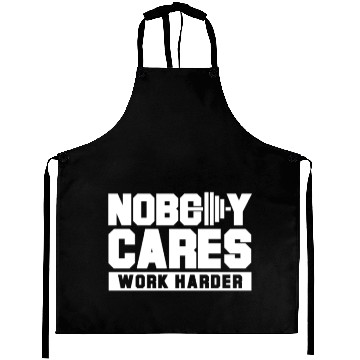 Discover Nobody cares work harder Aprons