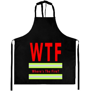 Discover WTF Aprons Where's the fire gift for firefighter