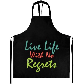 Discover Live life with no regrets Aprons