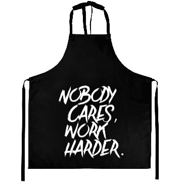 Discover Nobody Cares Work Harder quotes Aprons