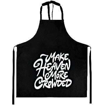 Discover Make heaven more crowded 3D Aprons