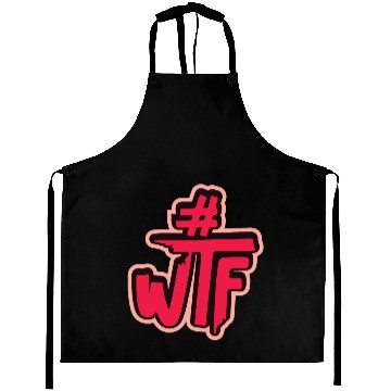 Discover Hashtag # wtf funny saying Aprons
