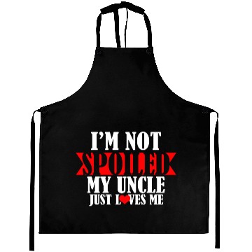 Discover Im Not Spoiled My Uncle Just Loves Me Aprons