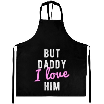 Discover But Daddy I Love Him Aprons