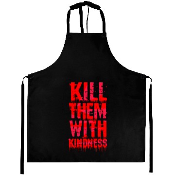 Discover Kill them with kindness Aprons