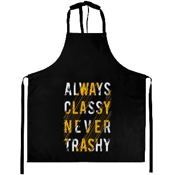 Discover always classy never trashy typography Aprons