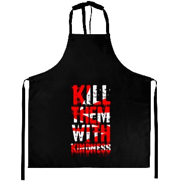 Discover Kill them with kindness Aprons