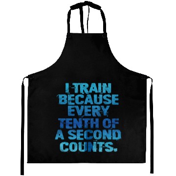 Discover Swimming I Train Because Every Tenth Of A Second Aprons
