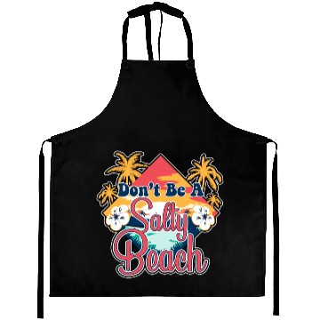Discover Don't Be A Salty Beach Vacation Pun Aprons