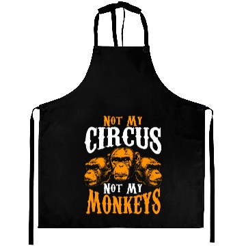 Discover Not My Circus Not My Monkeys I Don't Care Monkey Aprons