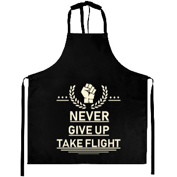 Discover Never give up take flight Aprons