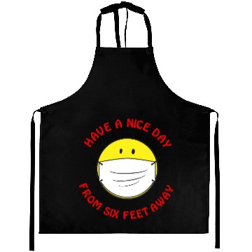 Discover Have A Nice Day From Six Feet Away Aprons