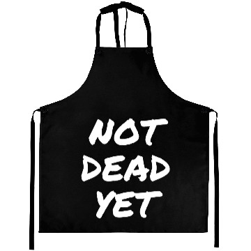 Discover NOT DEAD YET Aprons