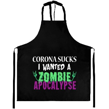 Discover Corona sucks, I wanted a zombie apocalypse Aprons