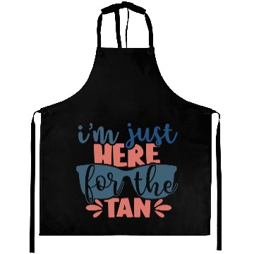 Discover I'm just here for the tan Aprons