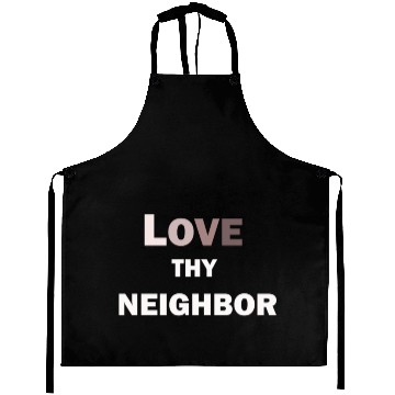 Discover Love thy neighbor Aprons