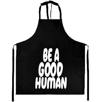 Discover nomad be a good human Aprons