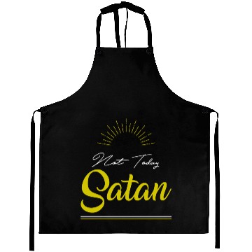 Discover Not Today Satan - Funny Quotes Aprons