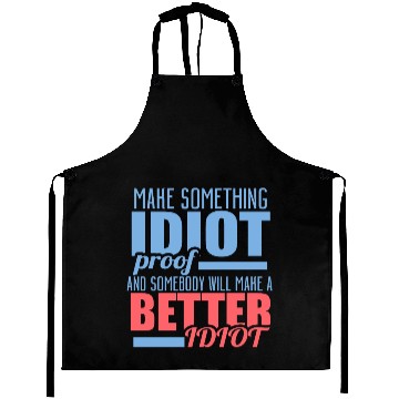 Discover Make Something Idiot Proof and Somebody ... Aprons