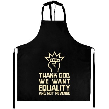 Discover Thank God we want Equality and not Revenge Aprons