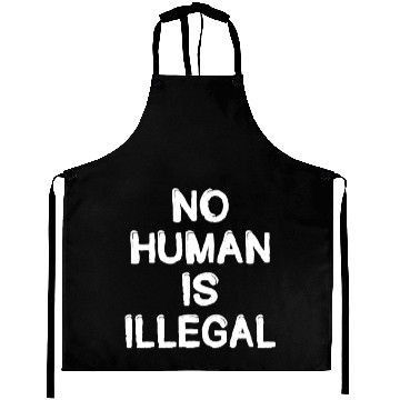 Discover no human is illegal Aprons