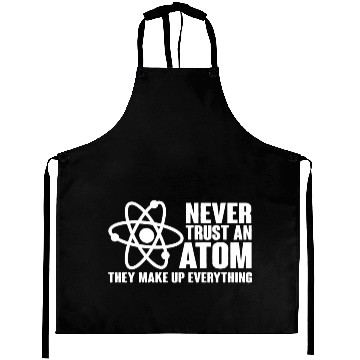 Discover Never Trust an Atom Funny Science Nerd Geek Chemis Aprons