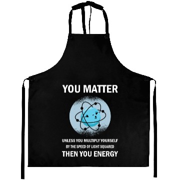 Discover Funny You Matter You Energy Science Geek Quote Aprons