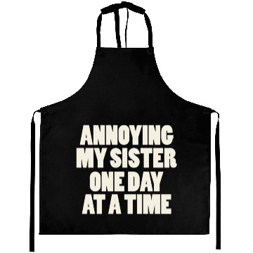 Discover Annoying My Sister One Day At A Time Aprons
