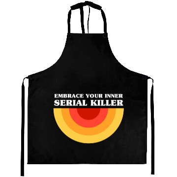 Discover Embrace Your Inner Serial Killer Aprons